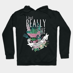 I Just Really Like Gardening, OK? Hoodie